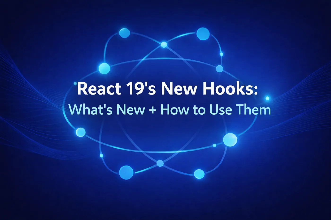 React 19’s New Hooks: What’s New + How to Use Them